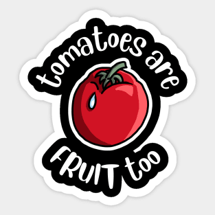 Tomatoes Are Fruit Too Funny Tomato Growing Sticker